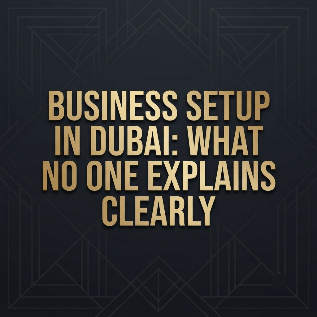 imnage on "Business setup in Dubai: what no one explains clearly"
